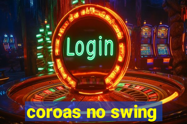 coroas no swing